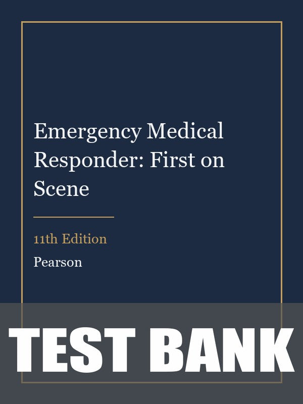 Test Bank for Emergency Medical Responder: First on Scene 11th Edition