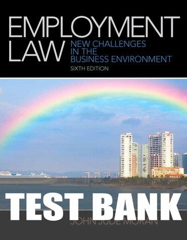 Test Bank for Employment Law 6th Edition by John J. Moran