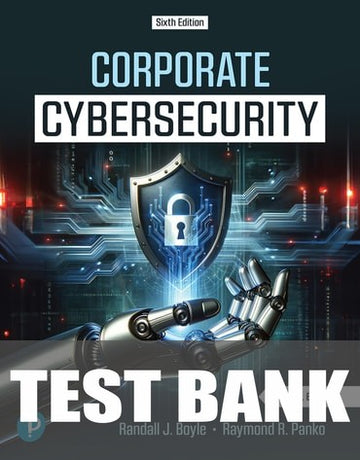 Test Bank for Corporate Cybersecurity 6th Edition by Randall J Boyle