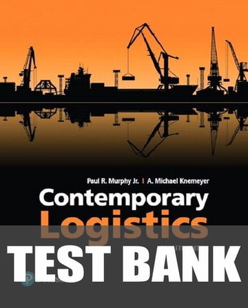 Test Bank for Contemporary Logistics 12th Edition by Paul R. Murphy