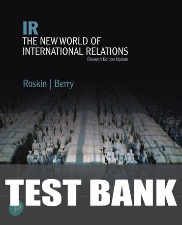 Test Bank for IR: The New International Relations, Updated Edition 11th Edition by Michael G. Roskin