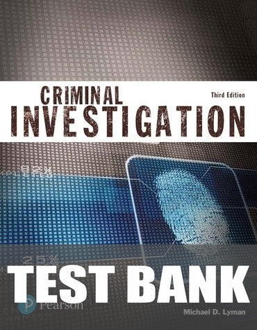 Test Bank for Criminal Investigation (Justice Series), Updated Edition 3rd Edition by Michael D. Lyman