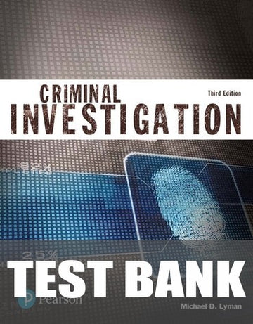 Test Bank for Criminal Investigation (Justice Series), Updated Edition 3rd Edition by Michael D. Lyman