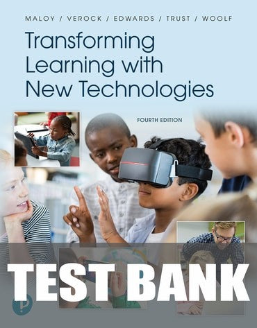 Test Bank for Transforming Learning with New Technologies 4th Edition by Robert W Maloy