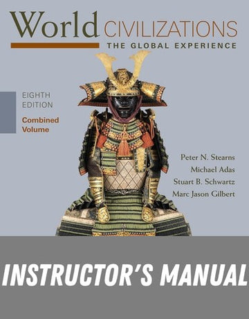 Instructor Manual for World Civilizations: The Global Experience, Combined Volume 8th Edition by Peter N. Stearns