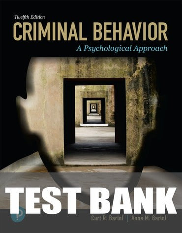 Test Bank for Criminal Behavior: A Psychological Approach 12th Edition by Curt R. Bartol