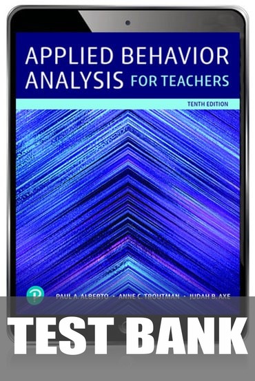 Test Bank for Applied Behavior Analysis for Teachers 10th Edition by Paul A. Alberto