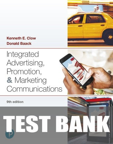 Test Bank for Integrated Advertising, Promotion, and Marketing Communications 9th Edition by Kenneth E Clow