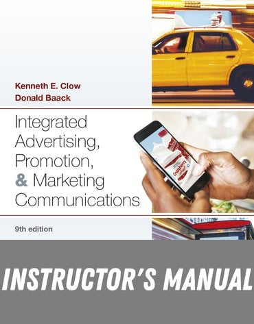 Instructor Manual for Integrated Advertising, Promotion, and Marketing Communications 9th Edition by Kenneth E Clow
