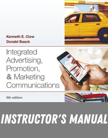 Instructor Manual for Integrated Advertising, Promotion, and Marketing Communications 9th Edition by Kenneth E Clow