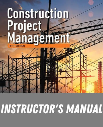 Instructor Manual for Construction Project Management 5th Edition by Frederick Gould