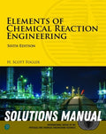 Solutions Manual for Elements of Chemical Reaction Engineering 6th Edition by H Scott Fogler