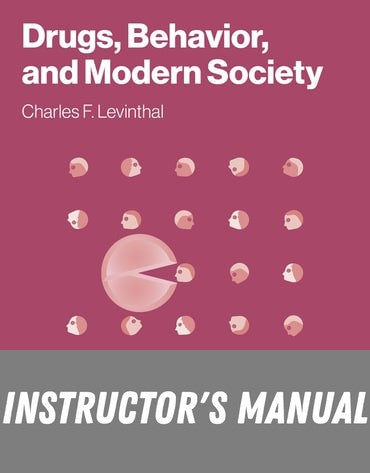 Instructor Manual for Drugs, Behaviour, and Modern Society 9th Edition by Charles F. Levinthal