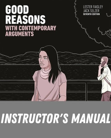 Instructor Manual for Good Reasons with Contemporary Arguments 7th Edition by Lester Faigley