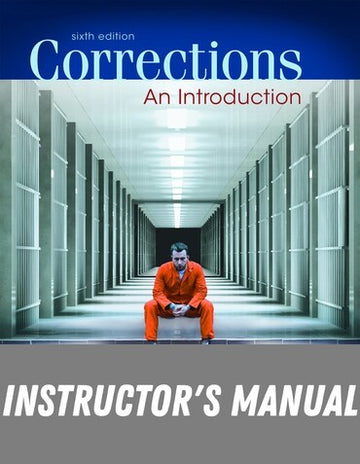 Instructor Manual for Corrections: An Introduction 6th Edition by Richard P. Seiter