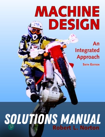Solutions Manual for Machine Design: An Integrated Approach 6th Edition by Robert L. Norton