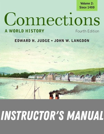 Instructor Manual for Connections: A World History, Volume 2 4th Edition by Edward H. Judge
