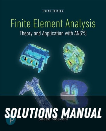 Solutions Manual for Finite Element Analysis: Theory and Application with ANSYS 5th Edition by Saeed Moaveni