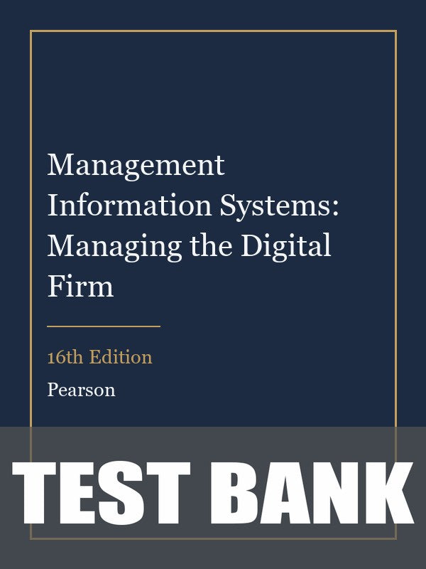 Test Bank for Management Information Systems: Managing the Digital Firm 16th Edition