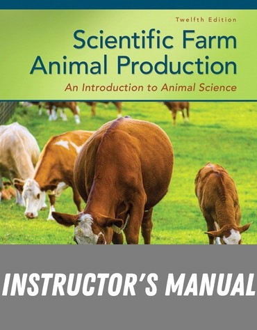 Instructor Manual for Scientific Farm Animal Production: An Introduction to Animal Science 12th Edition by Thomas G. Field