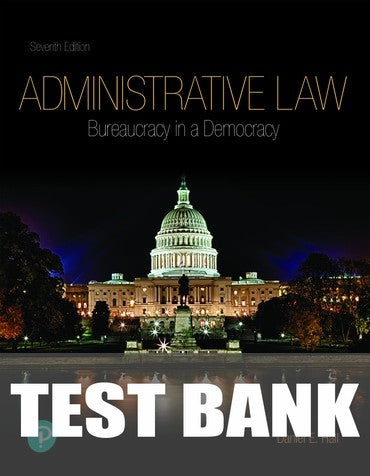 Test Bank for Administrative Law: Bureaucracy in a Democracy 7th Edition by Daniel E. Hall