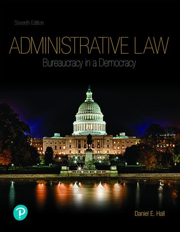 Instructor Manual for Administrative Law: Bureaucracy in a Democracy 7th Edition by Daniel E. Hall