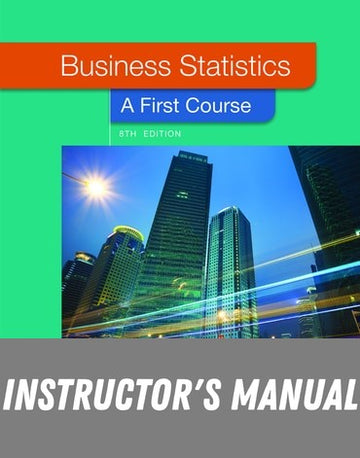 Instructor Manual for Business Statistics: A First Course 8th Edition by David M. Levine