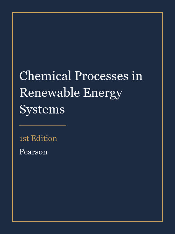 Instructor Manual for Chemical Processes in Renewable Energy Systems 1st Edition