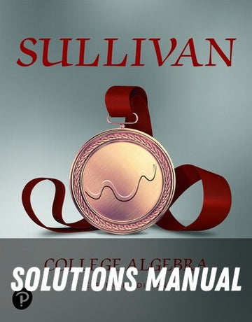 Solutions Manual for College Algebra 11th Edition by Michael Sullivan