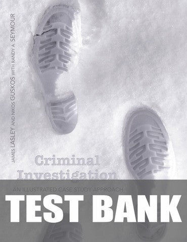 Test Bank for Criminal Investigation: An Illustrated Case Study Approach 1st Edition by James R. Lasley