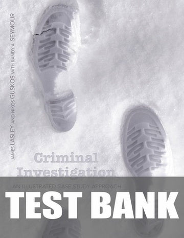 Test Bank for Criminal Investigation: An Illustrated Case Study Approach 1st Edition by James R. Lasley