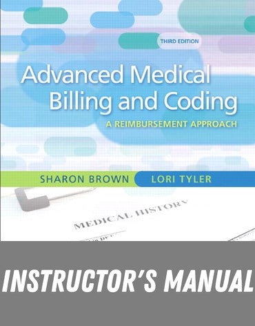 Instructor Manual for Guide to Advanced Medical Billing: A Reimbursement Approach 3rd Edition by Sharon Brown