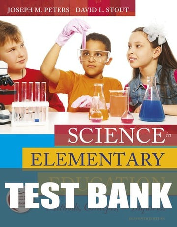 Test Bank for Science in Elementary Education: Methods, Concepts, and Inquiries 11th Edition by Joseph M. Peters
