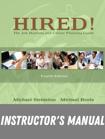 Instructor Manual for Hired! The Job Hunting and Career Planning Guide 4th Edition by Michael Stebleton