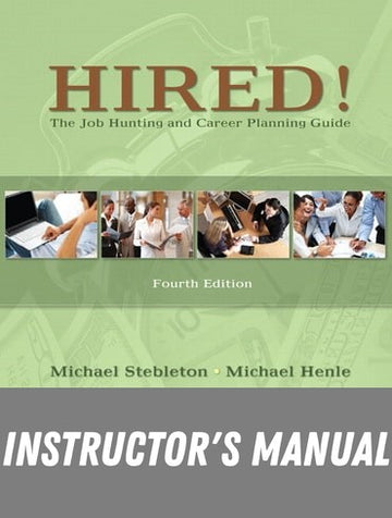 Instructor Manual for Hired! The Job Hunting and Career Planning Guide 4th Edition by Michael Stebleton