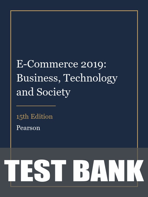 Test Bank for E-Commerce 2019: Business, Technology and Society 15th Edition