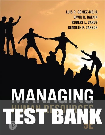 Test Bank for Managing Human Resources 9th Edition by Luis R. Gomez-Mejia