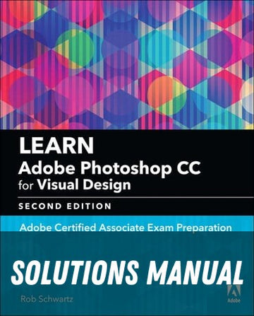 Solutions Manual for Learn Adobe Photoshop CC for Visual Communication: Adobe Certified Associate Exam Preparation 2nd Edition by Rob Schwartz