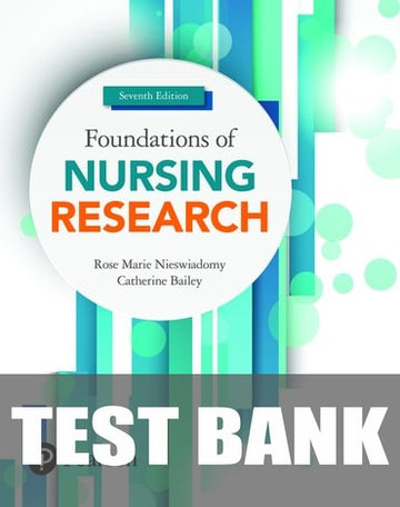 Test Bank for Foundations of Nursing Research 7th Edition by Rose Marie Nieswiadomy