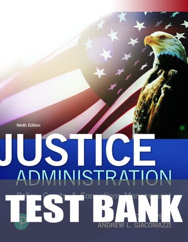 Test Bank for Justice Administration: Police, Courts- - Corrections Management 9th Edition by Kenneth J. Peak