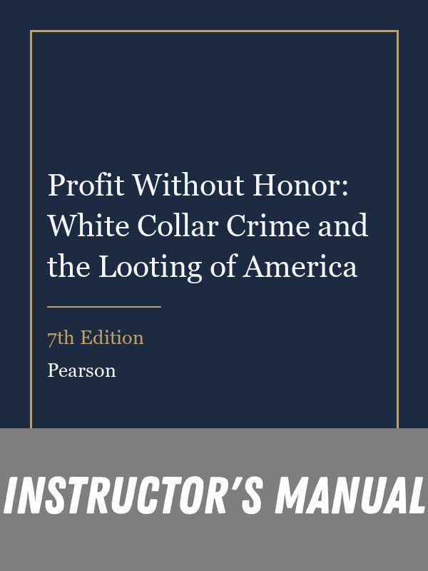 Instructor Manual for Profit Without Honor: White Collar Crime and the Looting of America 7th Edition