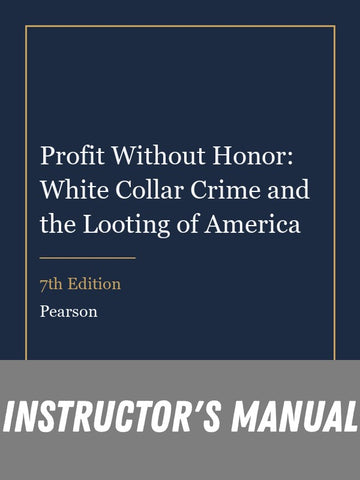Instructor Manual for Profit Without Honor: White Collar Crime and the Looting of America 7th Edition