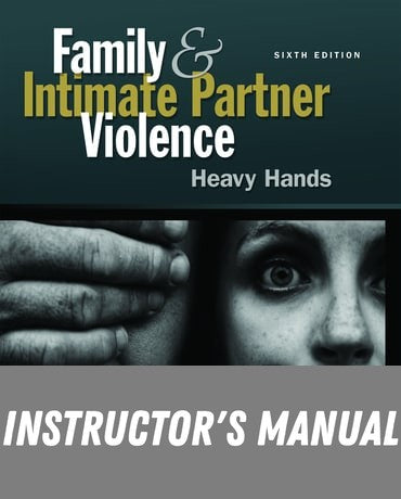 Instructor Manual for Family and Intimate Partner Violence: Heavy Hands 6th Edition by Denise Kindschi Gosselin