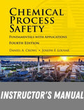 Instructor Manual for Chemical Process Safety: Fundamentals with Applications 4th Edition by Joseph F. Louvar