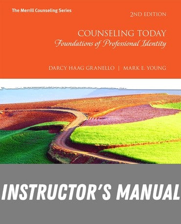 Instructor Manual for Counseling Today: Foundations of Professional Identity 2nd Edition by Darcy Haag Granello