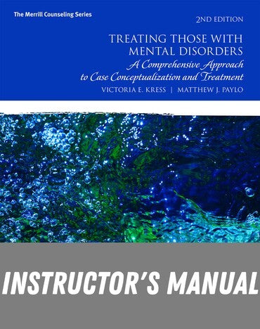 Instructor Manual for Treating Those with Mental Disorders: A Comprehensive Approach to Case Conceptualization and Treatment 2nd Edition by Victoria E. Kress