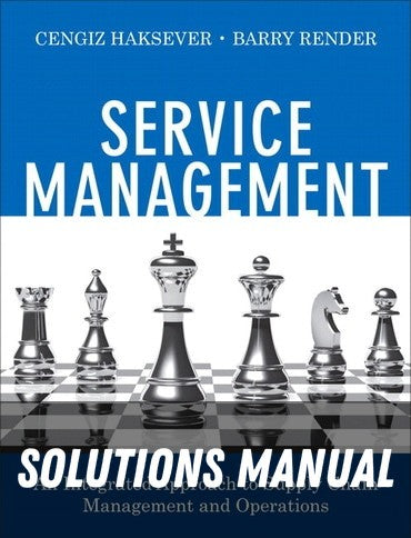 Solutions Manual for Service Management: An Integrated Approach to Supply Chain Management and Operations 1st Edition by Cengiz Haksever