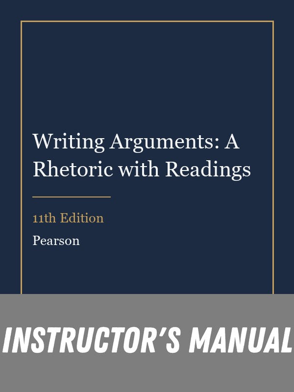 Instructor Manual for Writing Arguments: A Rhetoric with Readings 11th Edition