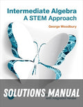Solutions Manual for Intermediate Algebra: A STEM Approach 1st Edition by George Woodbury