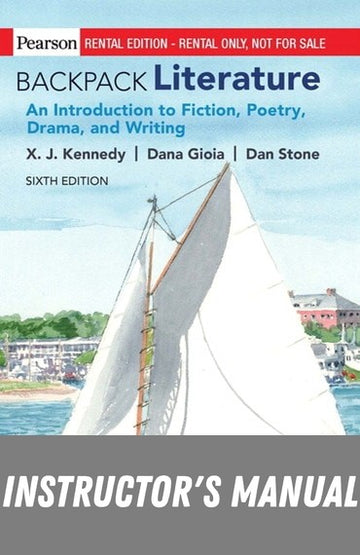 Instructor Manual for Backpack Literature: An Introduction to Fiction, Poetry, Drama, and Writing 6th Edition by X J. Kennedy